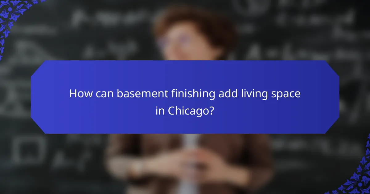 How can basement finishing add living space in Chicago?
