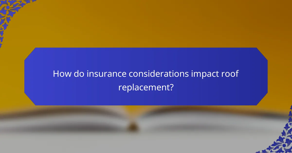 How do insurance considerations impact roof replacement?