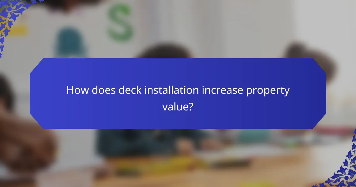 How does deck installation increase property value?