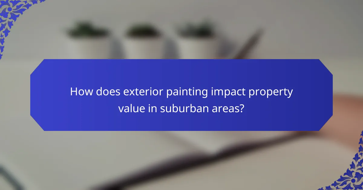 How does exterior painting impact property value in suburban areas?