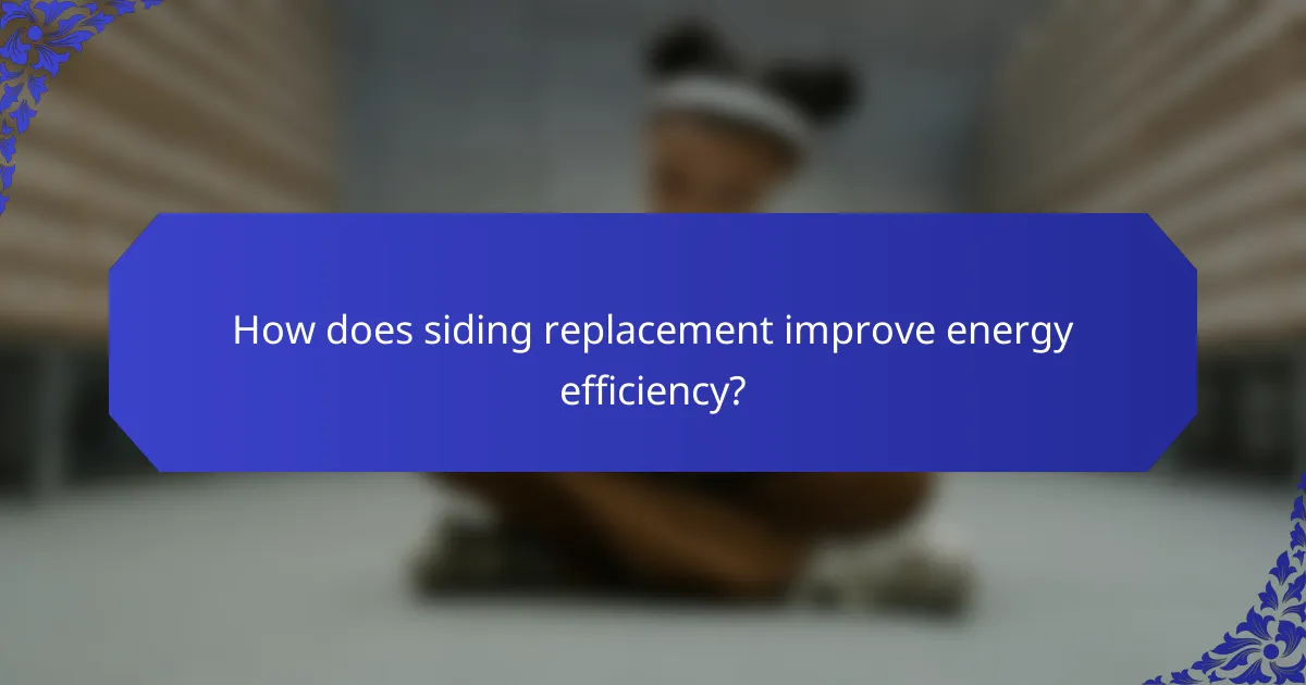 How does siding replacement improve energy efficiency?