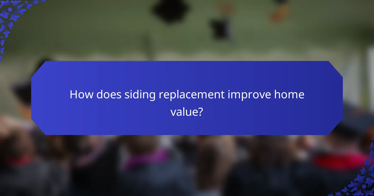 How does siding replacement improve home value?