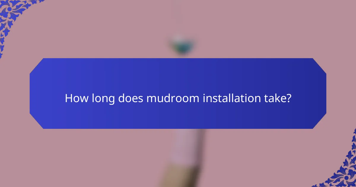 How long does mudroom installation take?