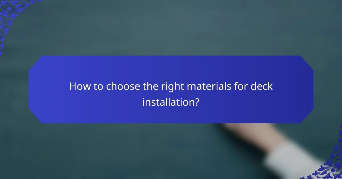 How to choose the right materials for deck installation?