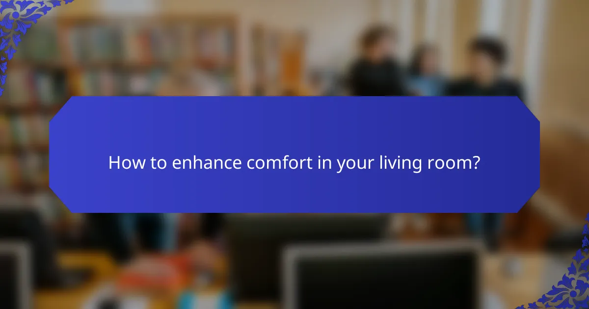 How to enhance comfort in your living room?