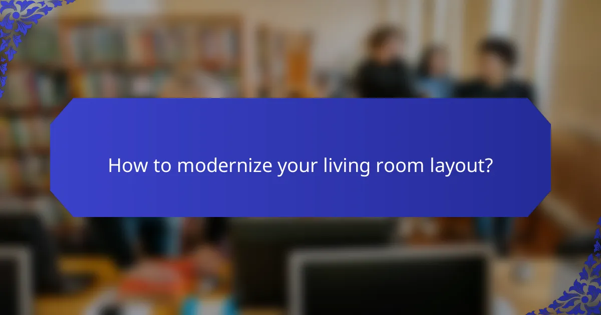 How to modernize your living room layout?