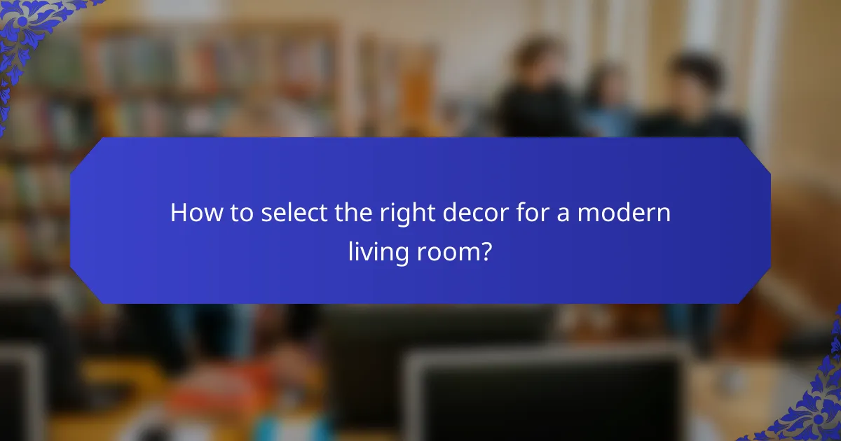How to select the right decor for a modern living room?