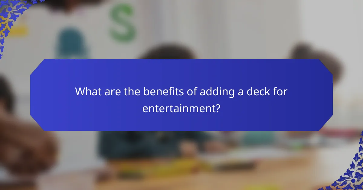 What are the benefits of adding a deck for entertainment?