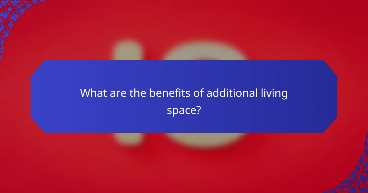 What are the benefits of additional living space?