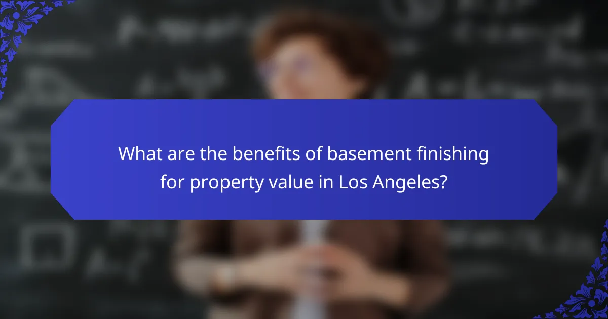 What are the benefits of basement finishing for property value in Los Angeles?