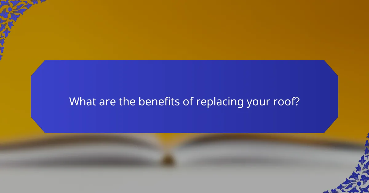 What are the benefits of replacing your roof?