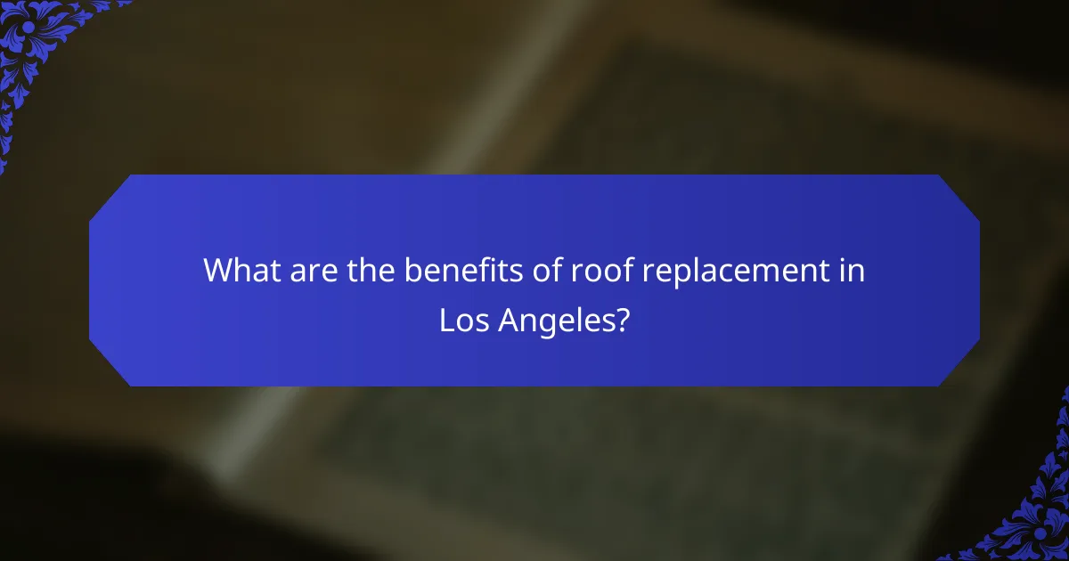 What are the benefits of roof replacement in Los Angeles?
