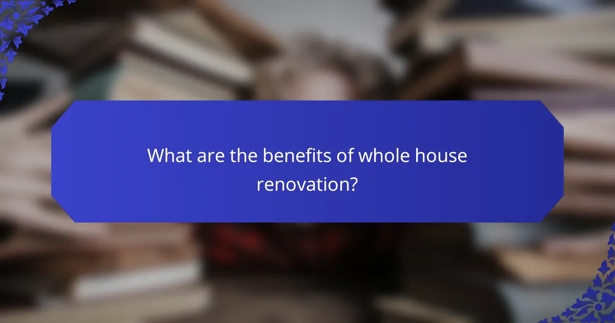 What are the benefits of whole house renovation?