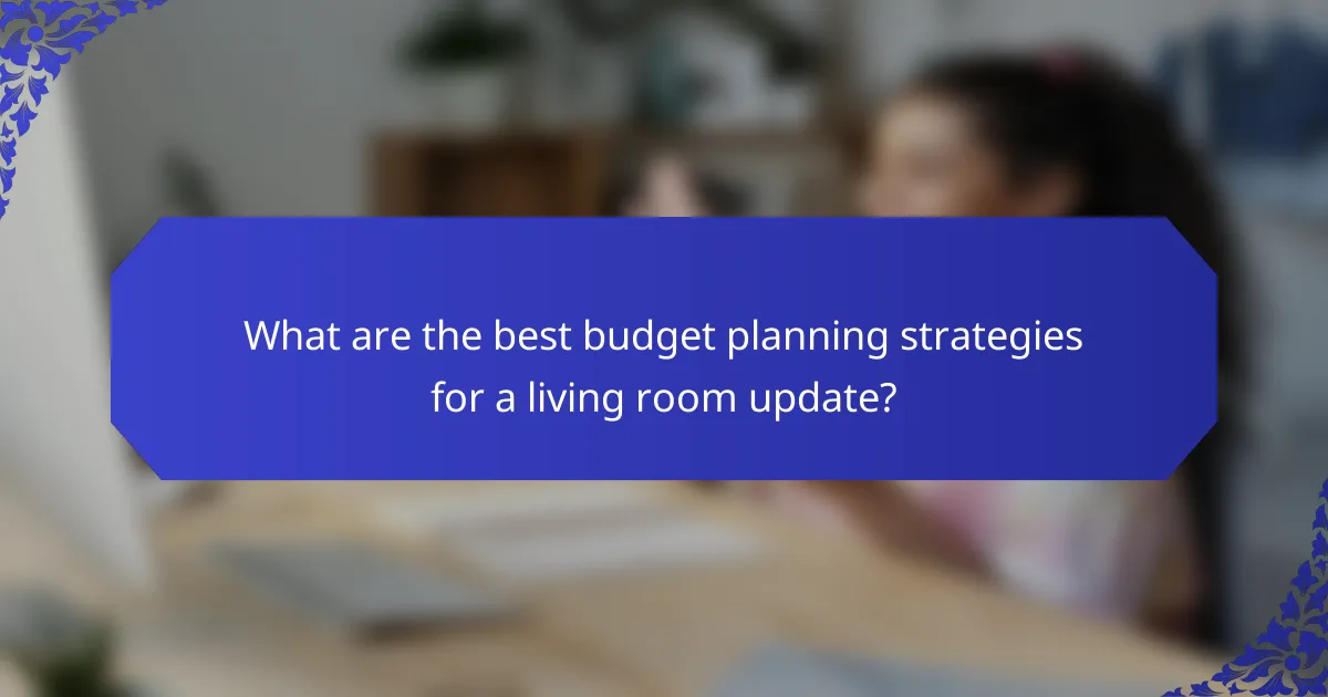 What are the best budget planning strategies for a living room update?