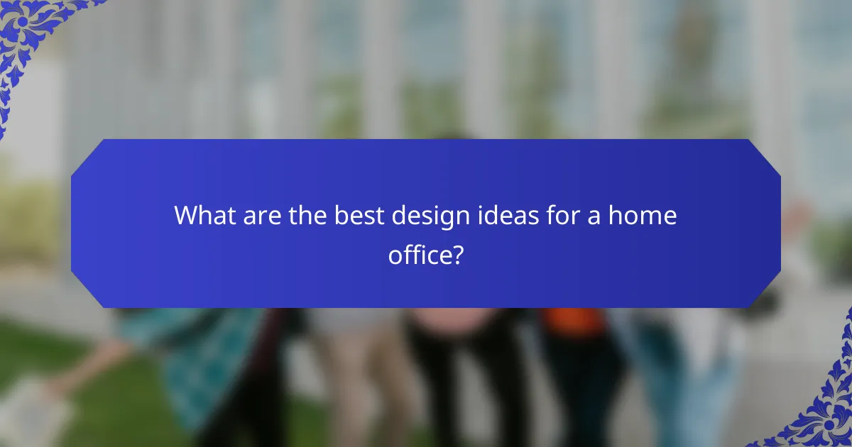 What are the best design ideas for a home office?