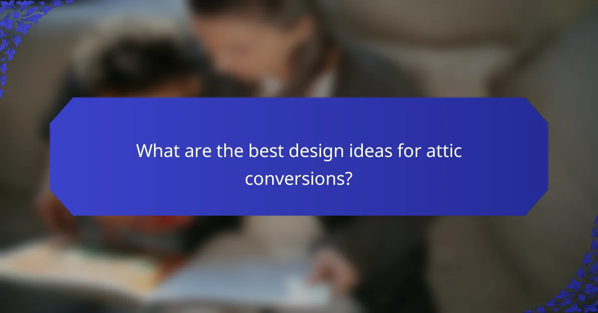 What are the best design ideas for attic conversions?