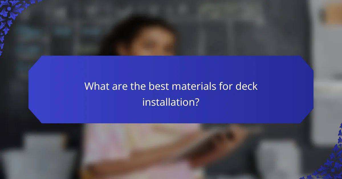 What are the best materials for deck installation?