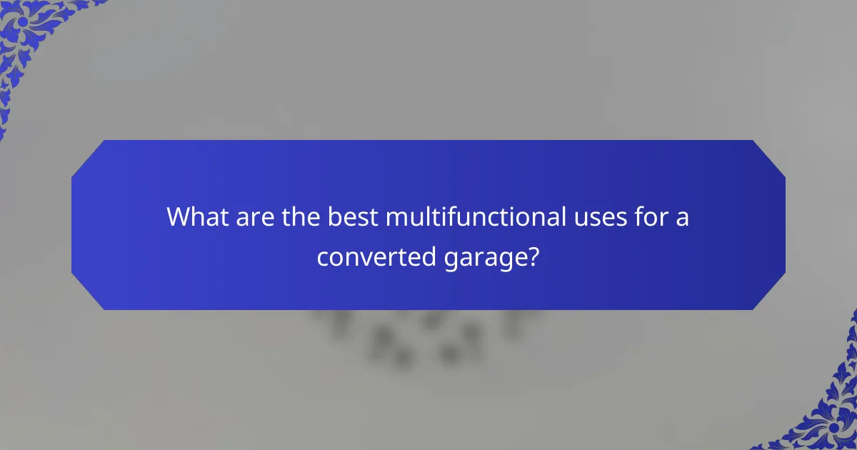 What are the best multifunctional uses for a converted garage?