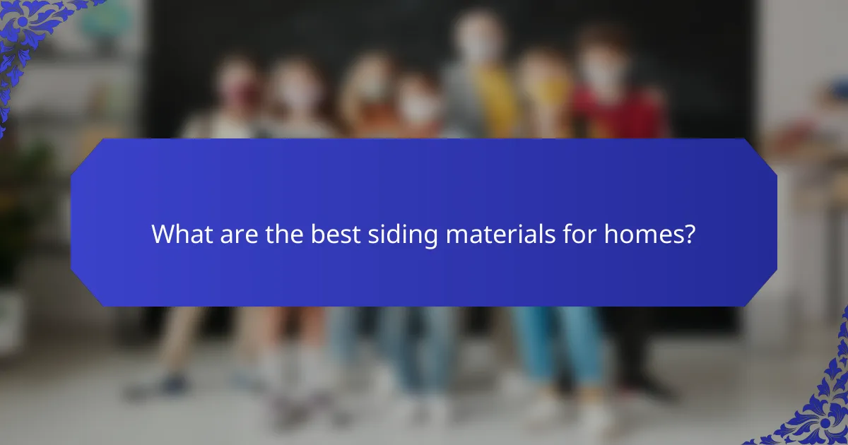 What are the best siding materials for homes?
