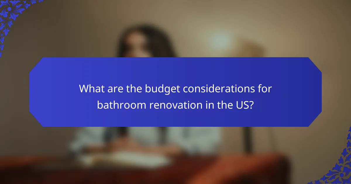 What are the budget considerations for bathroom renovation in the US?