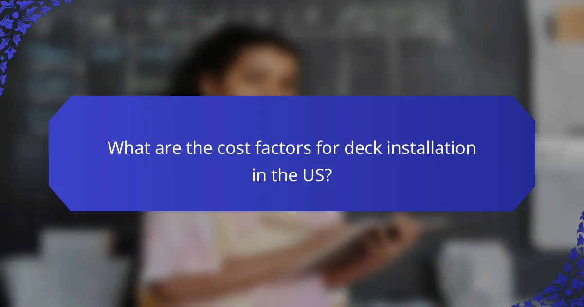 What are the cost factors for deck installation in the US?