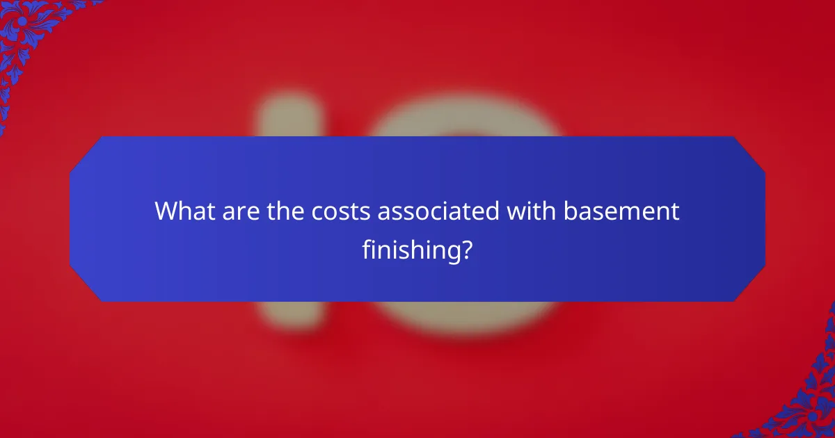 What are the costs associated with basement finishing?