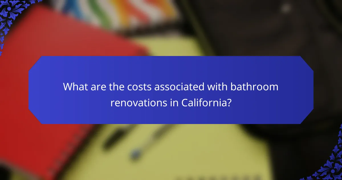 What are the costs associated with bathroom renovations in California?