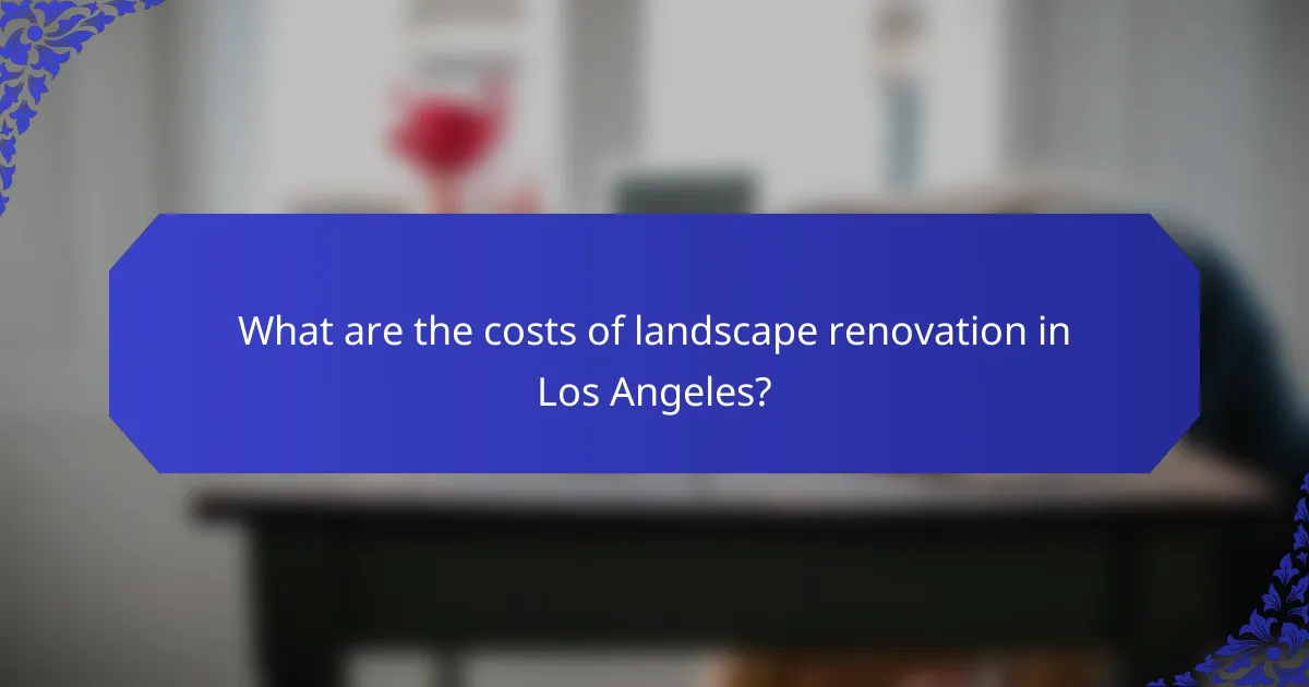 What are the costs of landscape renovation in Los Angeles?
