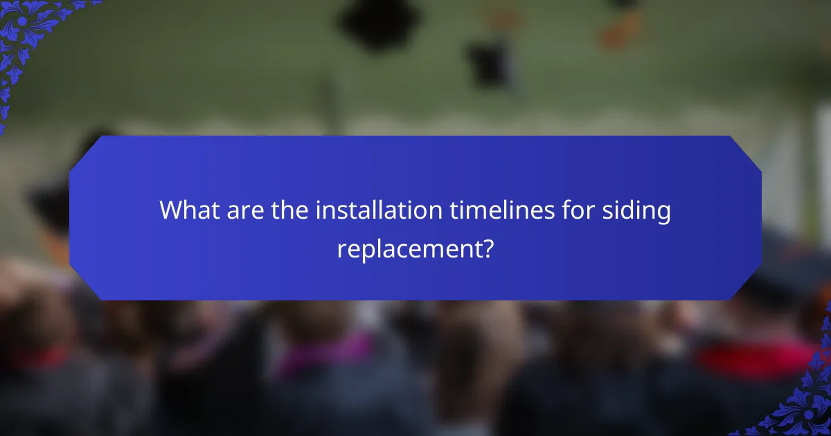 What are the installation timelines for siding replacement?