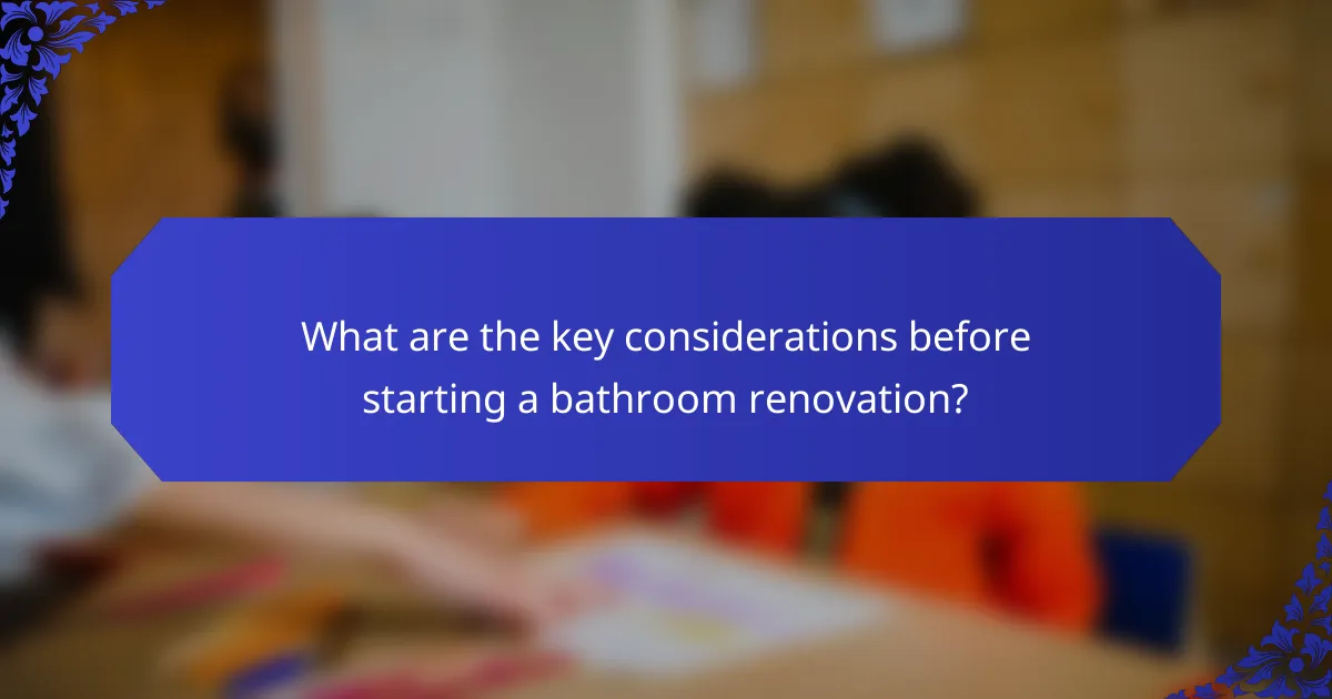 What are the key considerations before starting a bathroom renovation?