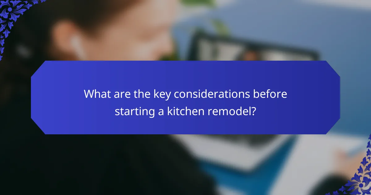 What are the key considerations before starting a kitchen remodel?