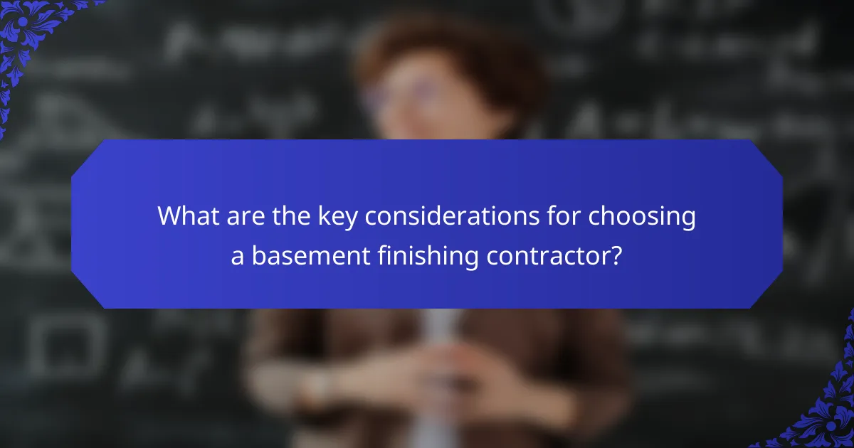 What are the key considerations for choosing a basement finishing contractor?