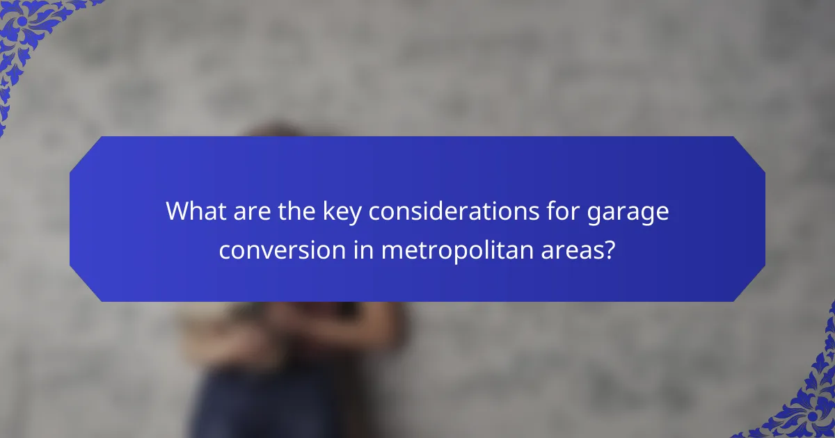 What are the key considerations for garage conversion in metropolitan areas?
