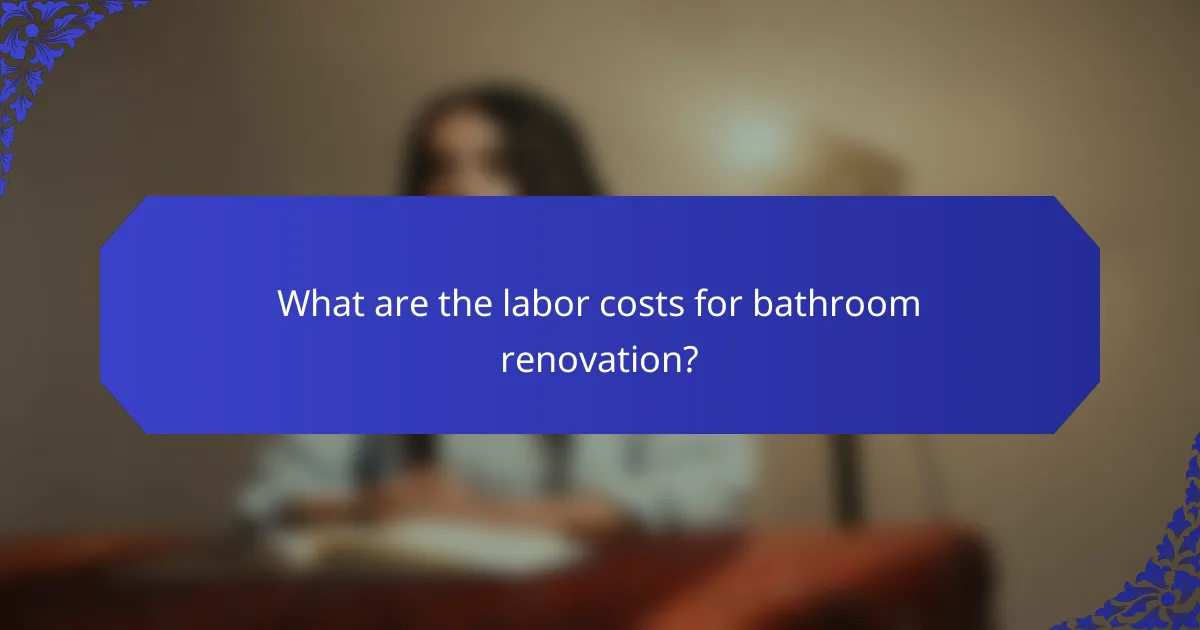 What are the labor costs for bathroom renovation?