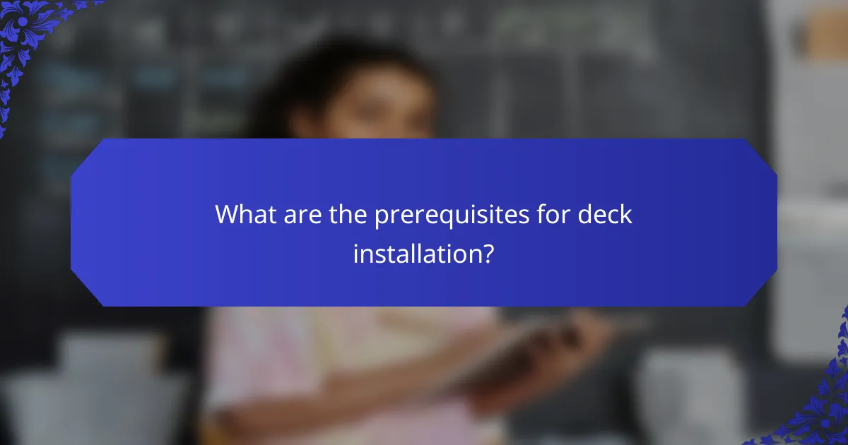 What are the prerequisites for deck installation?