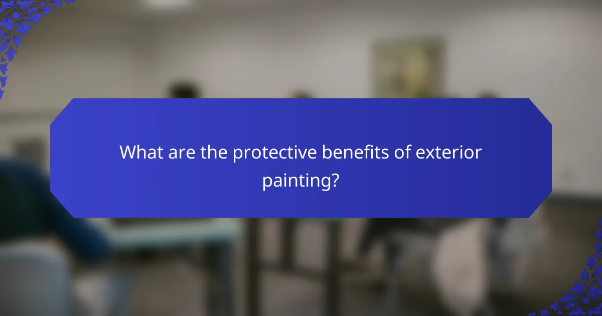 What are the protective benefits of exterior painting?