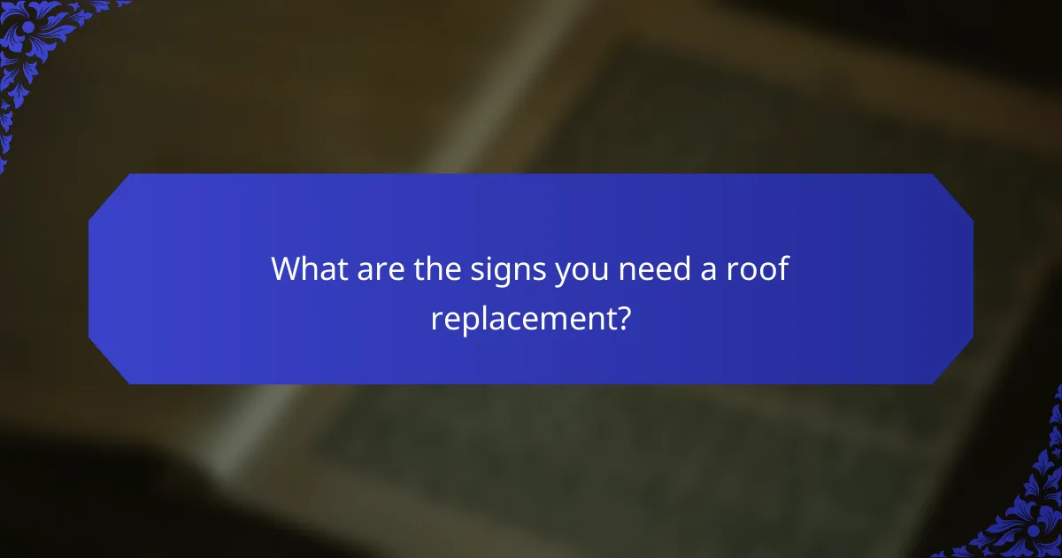 What are the signs you need a roof replacement?