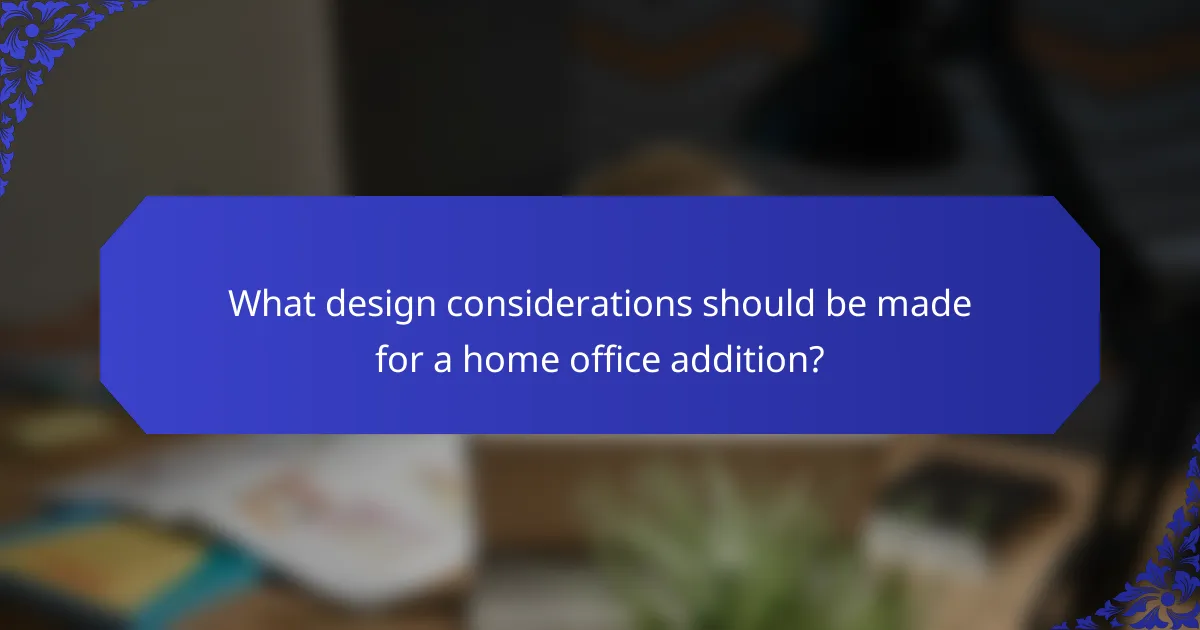 What design considerations should be made for a home office addition?