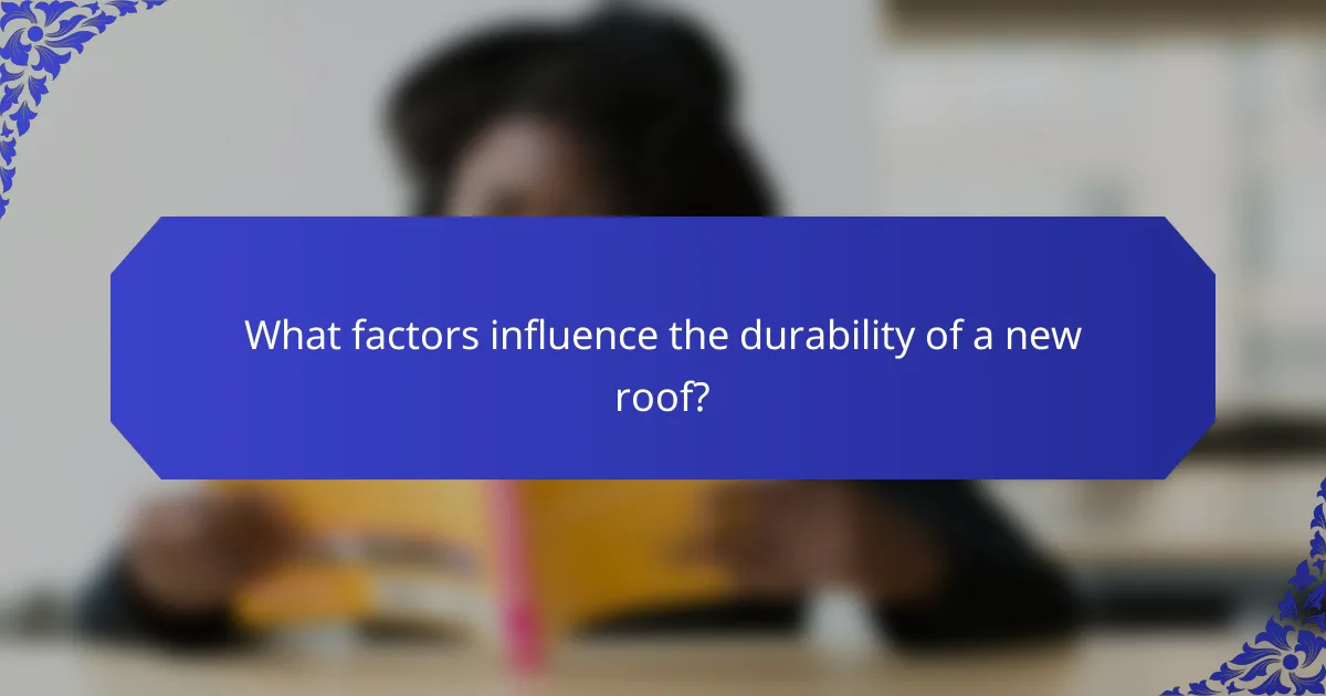 What factors influence the durability of a new roof?
