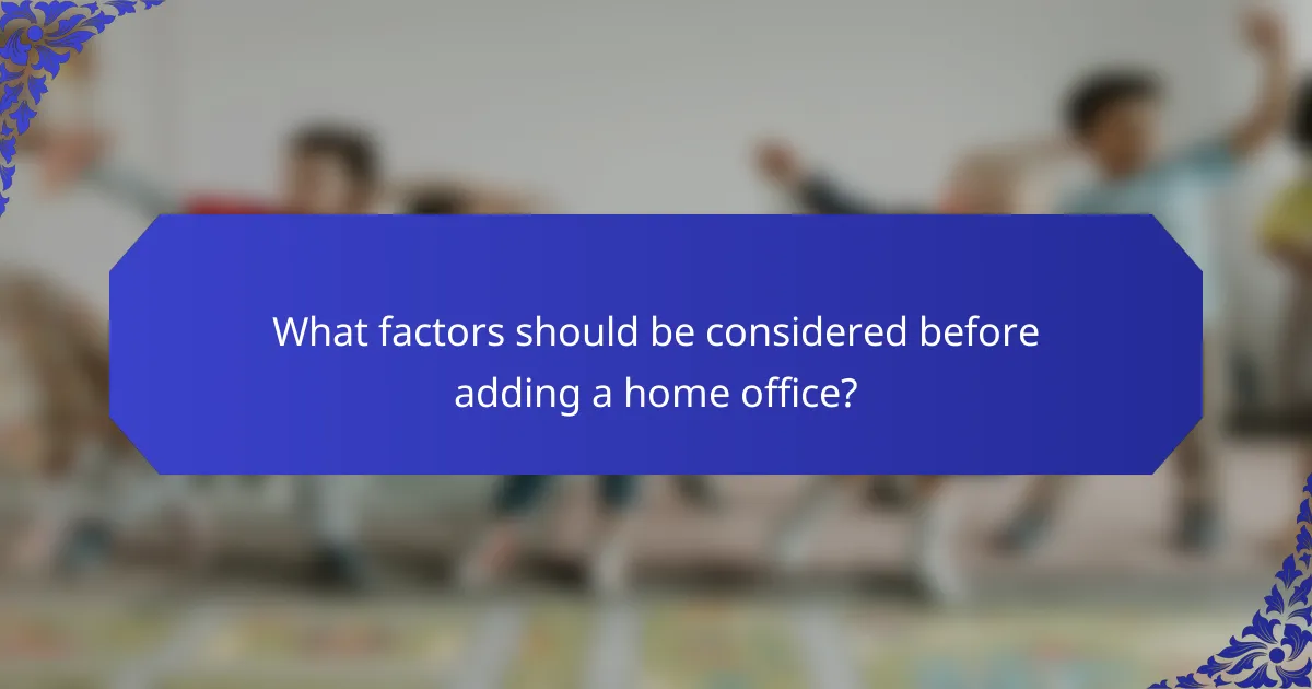 What factors should be considered before adding a home office?