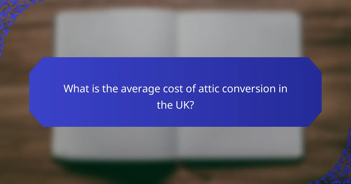 What is the average cost of attic conversion in the UK?