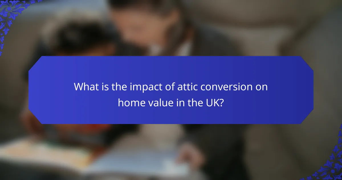 What is the impact of attic conversion on home value in the UK?