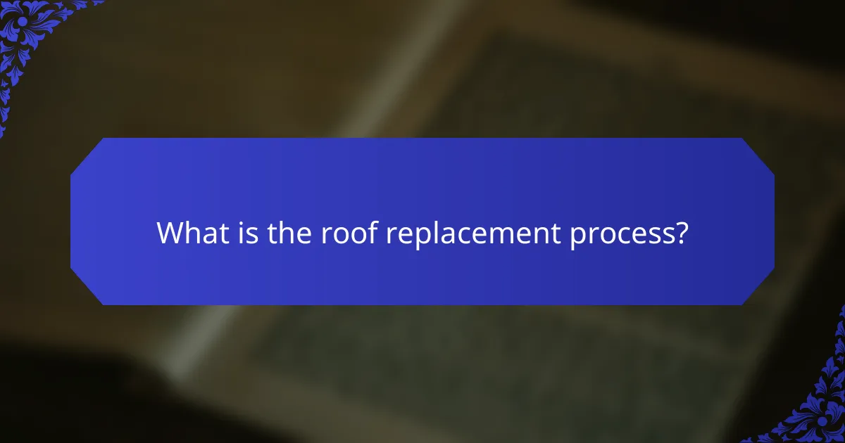 What is the roof replacement process?