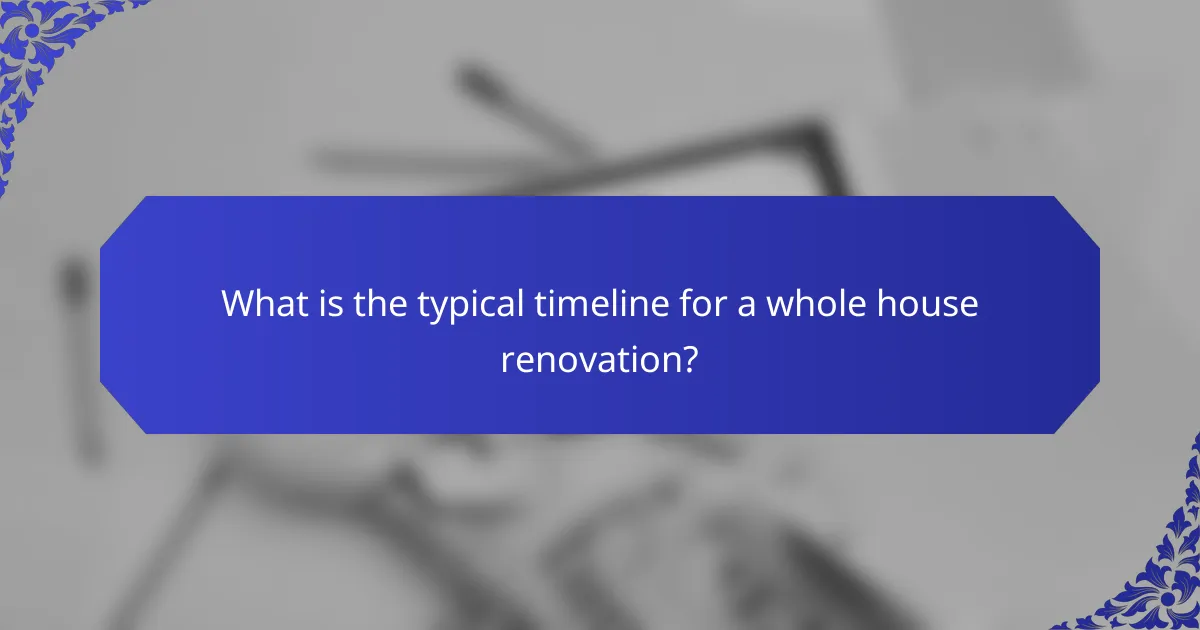 What is the typical timeline for a whole house renovation?