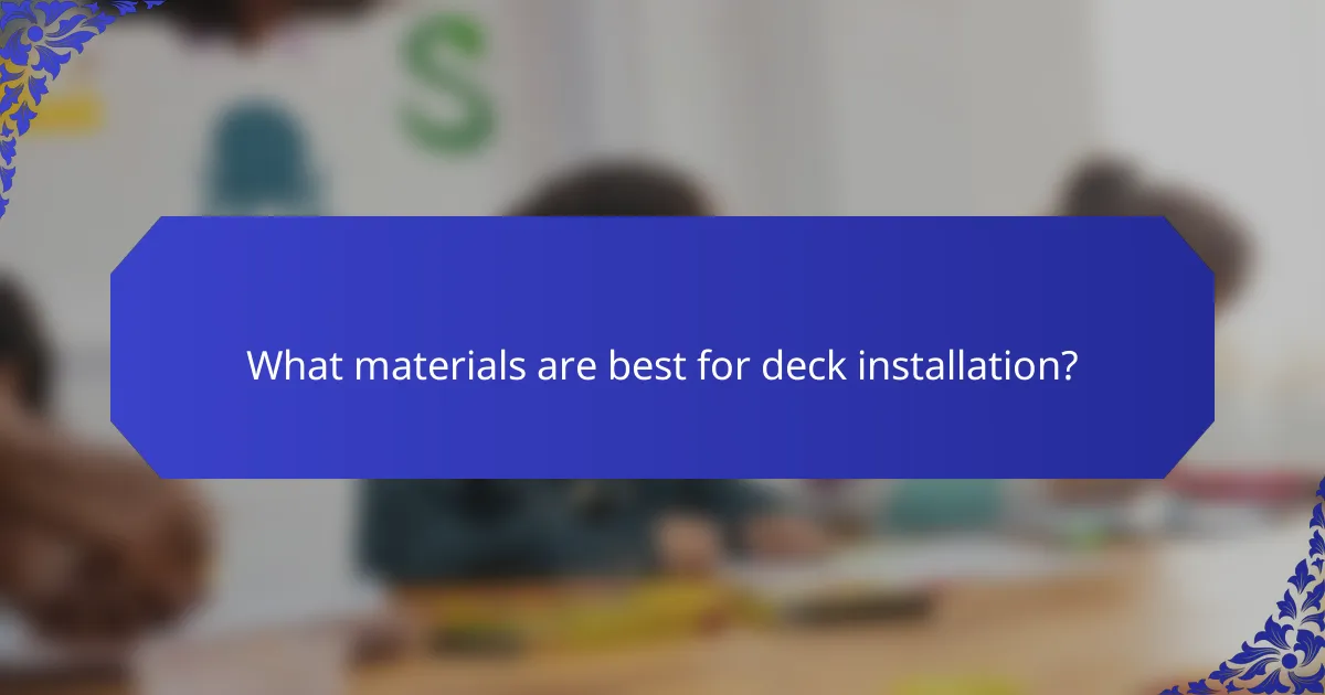 What materials are best for deck installation?
