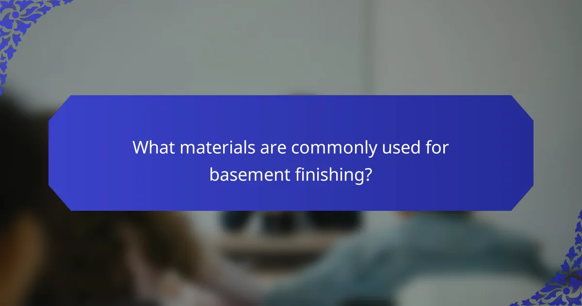 What materials are commonly used for basement finishing?