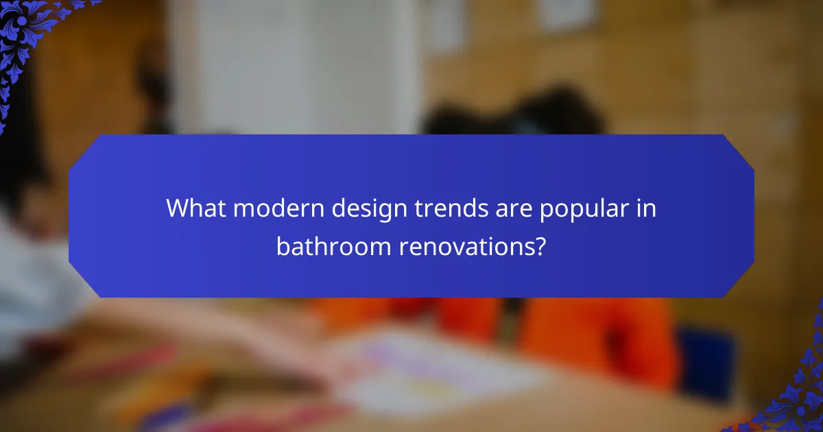 What modern design trends are popular in bathroom renovations?