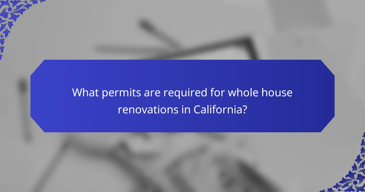 What permits are required for whole house renovations in California?