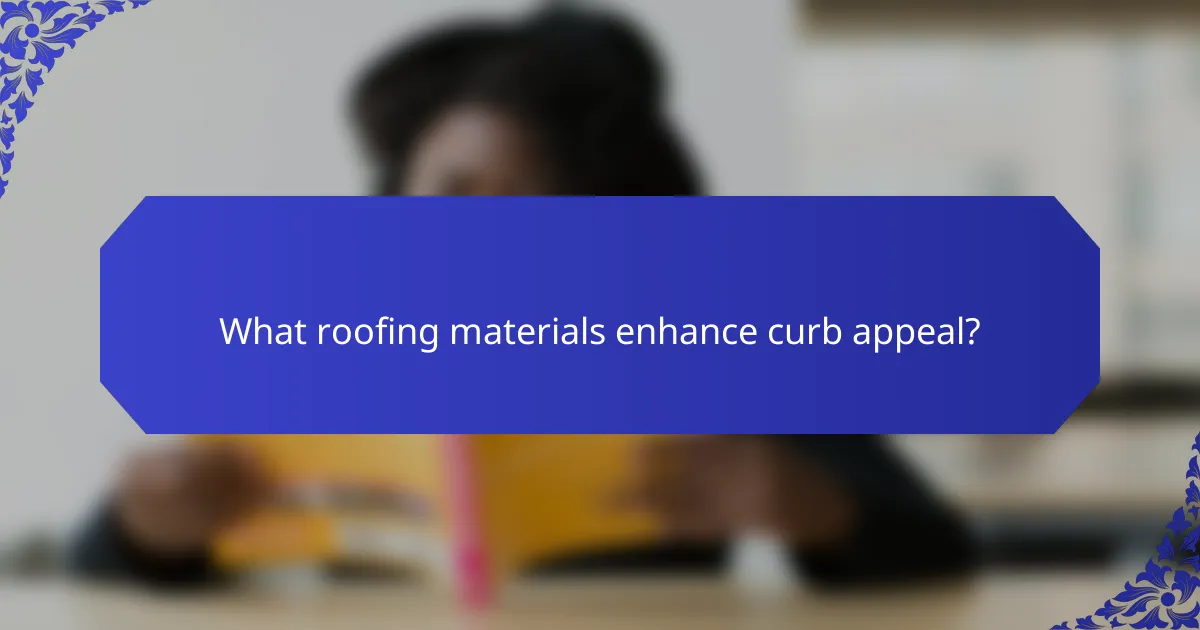What roofing materials enhance curb appeal?