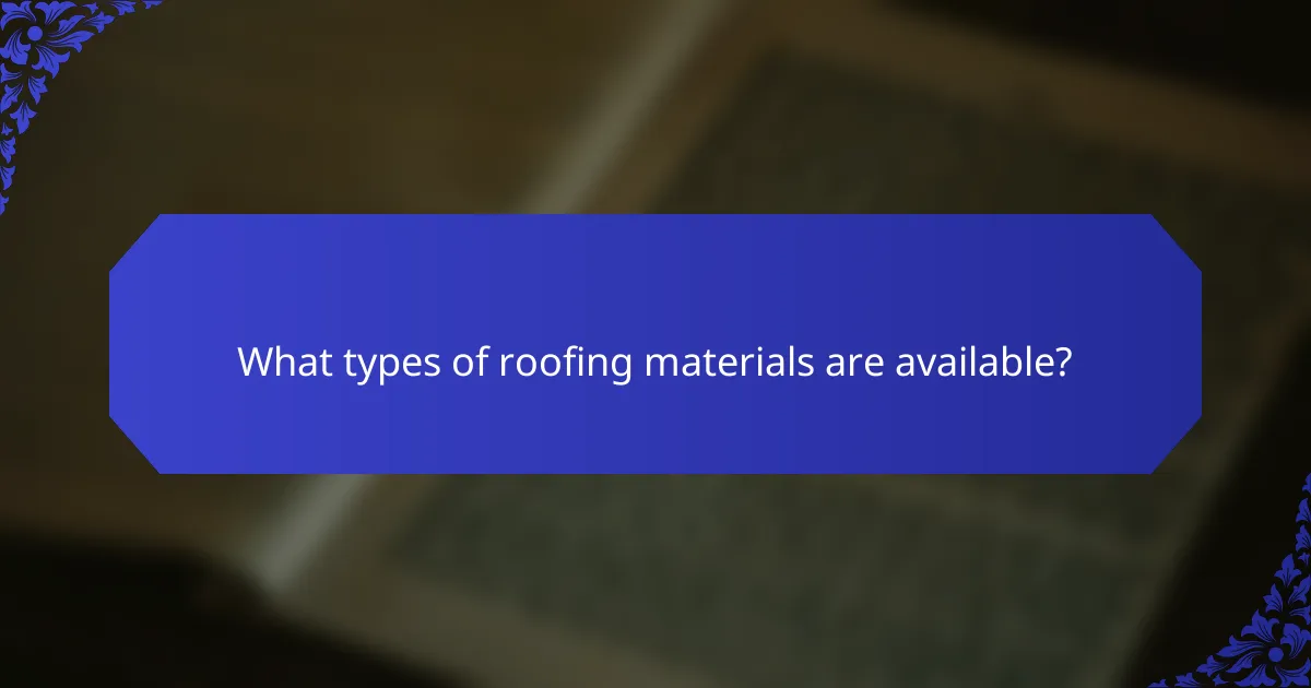 What types of roofing materials are available?